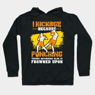 KICKBOXING GIFT: I Kickbox Because Punching Things Anywhere Else Hoodie